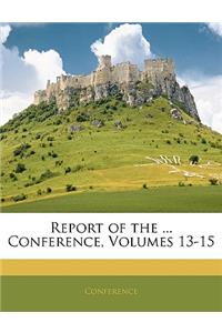 Report of the ... Conference, Volumes 13-15