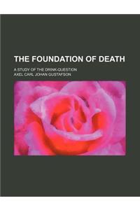 The Foundation of Death; A Study of the Drink-Question