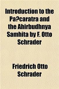 Introduction to the Pancaratra and the Ahirbudhnya Samhita by F. Otto Schrader