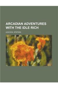 Arcadian Adventures With the Idle Rich