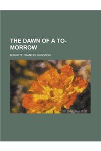 The Dawn of A to-Morrow