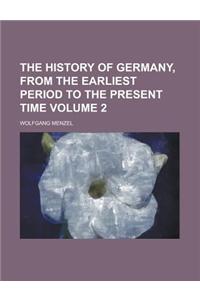 The History of Germany, from the Earliest Period to the Present Time Volume 2