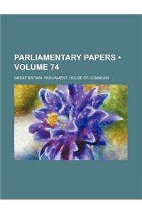 House of Commons Papers Volume 74