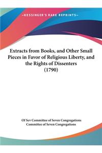 Extracts from Books, and Other Small Pieces in Favor of Religious Liberty, and the Rights of Dissenters (1790)