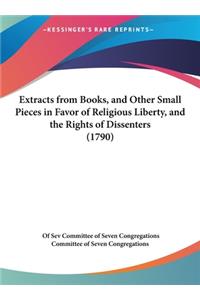 Extracts from Books, and Other Small Pieces in Favor of Religious Liberty, and the Rights of Dissenters (1790)