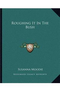 Roughing It In The Bush