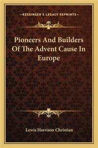 Pioneers And Builders Of The Advent Cause In Europe