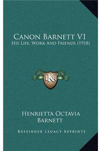 Canon Barnett V1: His Life, Work and Friends (1918)