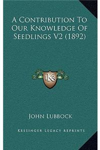 A Contribution to Our Knowledge of Seedlings V2 (1892)