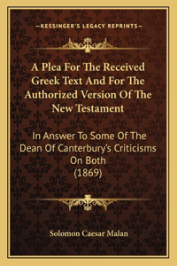 Plea For The Received Greek Text And For The Authorized Version Of The New Testament