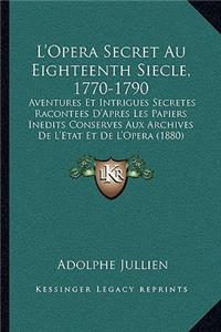 L'Opera Secret Au Eighteenth Siecle, 1770-1790