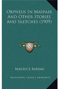 Orpheus In Mayfair And Other Stories And Sketches (1909)