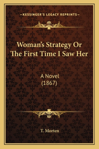 Woman's Strategy Or The First Time I Saw Her