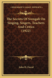 Secrets Of Svengali On Singing, Singers, Teachers And Critics (1922)