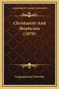 Christianity And Skepticism (1870)