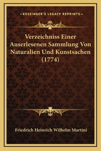 Verzeichniss Einer Auserlesenen Sammlung Von Naturalien Und Kunstsachen (1774)