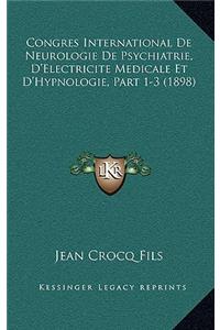 Congres International de Neurologie de Psychiatrie, D'Electricite Medicale Et D'Hypnologie, Part 1-3 (1898)