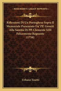Riflessioni Di Un Portoghese Sopra Il Memoriale Presentato Da' Pp. Gesuiti Alla Santita Di Pp. Clemente XIII Felicemente Regnante (1758)