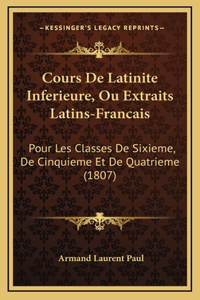 Cours De Latinite Inferieure, Ou Extraits Latins-Francais