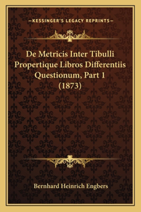 De Metricis Inter Tibulli Propertique Libros Differentiis Questionum, Part 1 (1873)