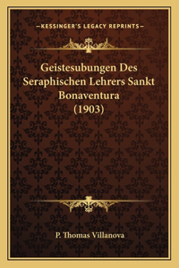 Geistesubungen Des Seraphischen Lehrers Sankt Bonaventura (1903)