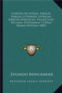 Floresta De Satiras, Fabulas, Fabulas Literarias, Letrillas, Sonetos Burlescos, Villancicos, Decimas, Epipgramas Y Otras Primas Festivas (1882)