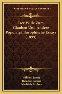 Wille Zum Glauben Und Andere Popularphilosophische Essays (1899)