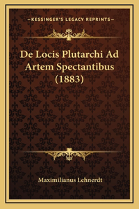 De Locis Plutarchi Ad Artem Spectantibus (1883)