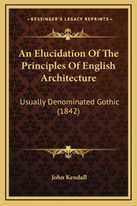 An Elucidation Of The Principles Of English Architecture