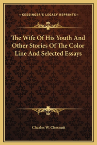 Wife Of His Youth And Other Stories Of The Color Line And Selected Essays