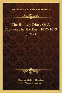 The Homely Diary Of A Diplomat In The East, 1897-1899 (1917)