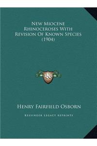 New Miocene Rhinoceroses With Revision Of Known Species (1904)
