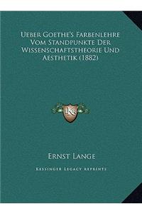 Ueber Goethe's Farbenlehre Vom Standpunkte Der Wissenschaftstheorie Und Aesthetik (1882)