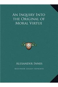 An Inquiry Into the Original of Moral Virtue