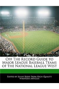 Off the Record Guide to Major League Baseball Teams of the National League West