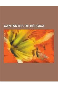 Cantantes de Belgica: Lara Fabian, Jacques Brel, Kate Ryan, Wim Mertens, Milow, Sor Sonrisa, Jonatan Cerrada, Salvatore Adamo, Tom Dice, Hip