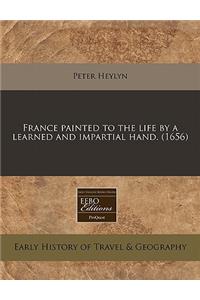 France Painted to the Life by a Learned and Impartial Hand. (1656)