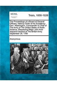 Proceedings of a Board of General Officers, Held by Order of His Excellency Gen. Washington, Commander in Chief of the Army of the United States of North-America, Respecting Major John Andrè Adjutant-General of the British Army. September 29, 1780