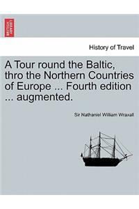 Tour Round the Baltic, Thro the Northern Countries of Europe ... Fourth Edition ... Augmented.