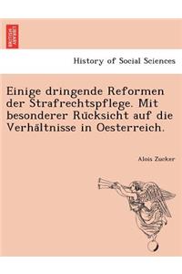 Einige Dringende Reformen Der Strafrechtspflege. Mit Besonderer Ru Cksicht Auf Die Verha Ltnisse in Oesterreich.