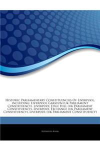 Articles on Historic Parliamentary Constituencies of Liverpool, Including: Liverpool Garston (UK Parliament Constituency), Liverpool Edge Hill (UK Par