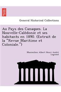 Au Pays Des Canaques. La Nouvelle-Cale Donie Et Ses Habitants En 1890. (Extrait de La "Revue Maritime Et Coloniale.")