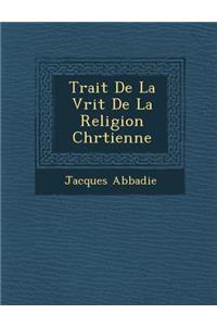 Trait de La V Rit de La Religion Chr Tienne