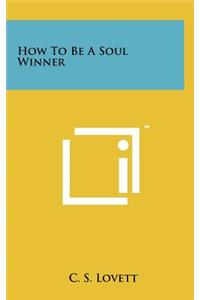 How to Be a Soul Winner