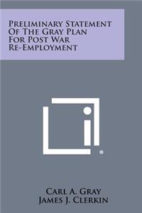 Preliminary Statement of the Gray Plan for Post War Re-Employment
