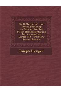 Die Differential- Und Integralrechnung: Umfassend Und Mit Steter Berucksichtigung Der Anwendung Dargestellt