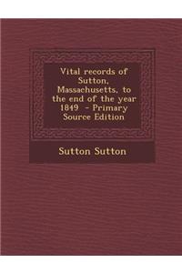 Vital Records of Sutton, Massachusetts, to the End of the Year 1849