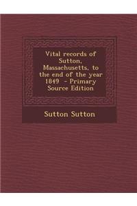 Vital Records of Sutton, Massachusetts, to the End of the Year 1849