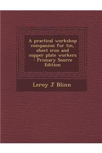 Practical Workshop Companion for Tin, Sheet Iron and Copper Plate Workers