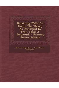 Retaining-Walls for Earth: The Theory as Developed by Prof. Jacob J. Weyrauch